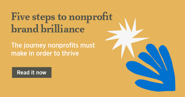 Five steps to nonprofit brand brilliance - The journey nonprofits must make in order to thrive 