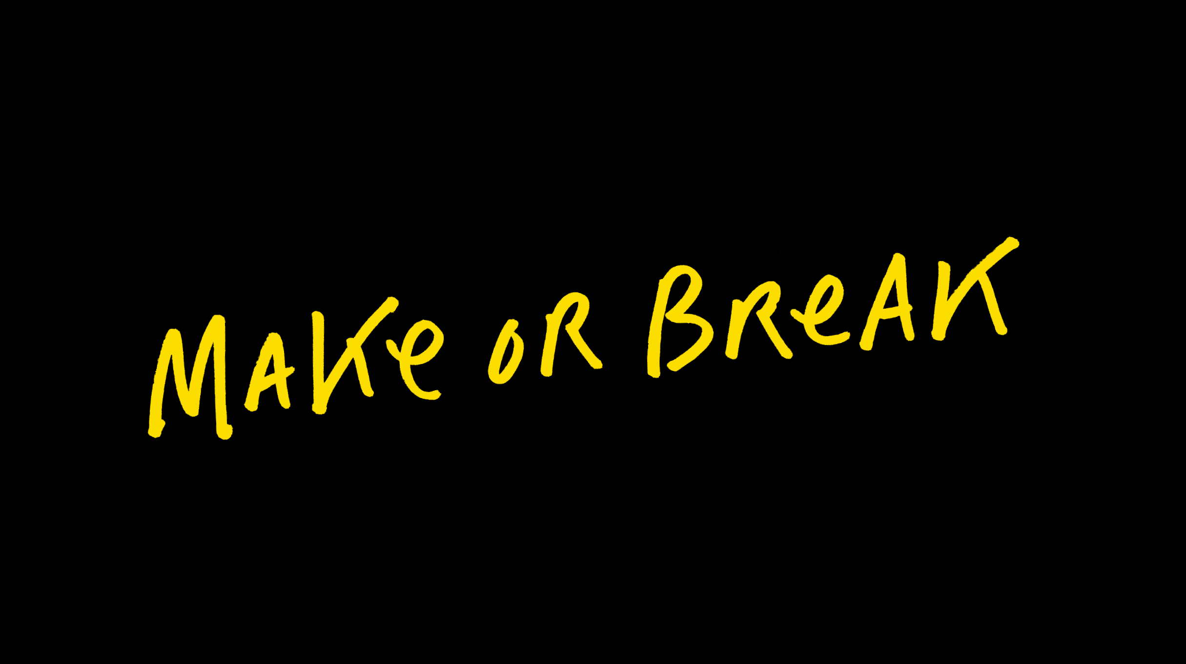 Make or Break handwritten
